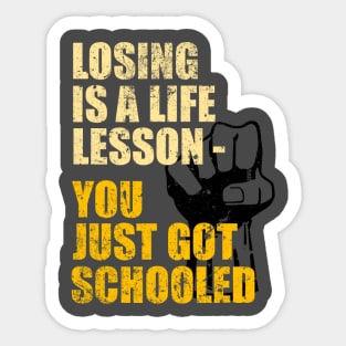 Losing is A Life Lesson - You Just Got Schooled Sticker